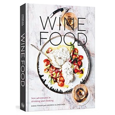 Wine Food: New Adventures in Drinking and Cooking [A Recipe Book]