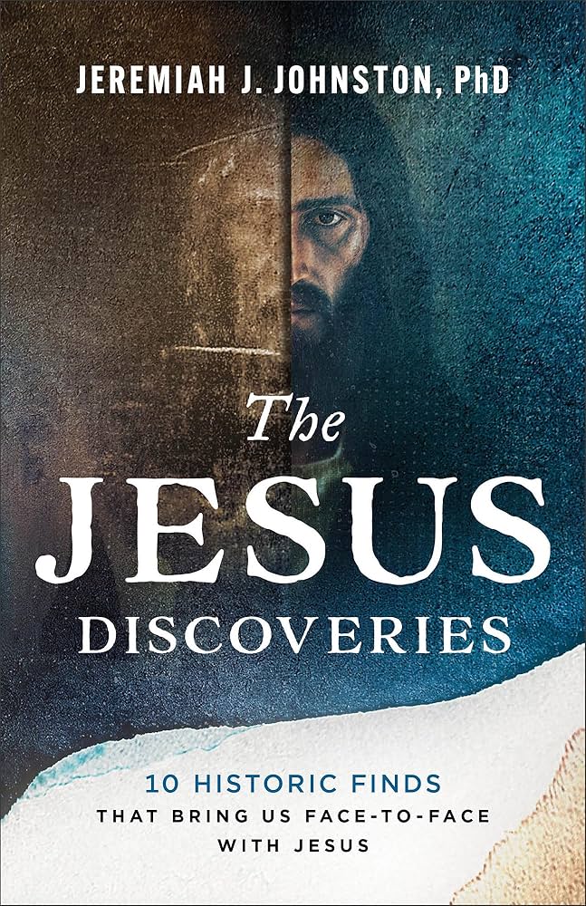 The Jesus Discoveries: 10 Historic Finds That Bring Us Face-to-Face with Jesus